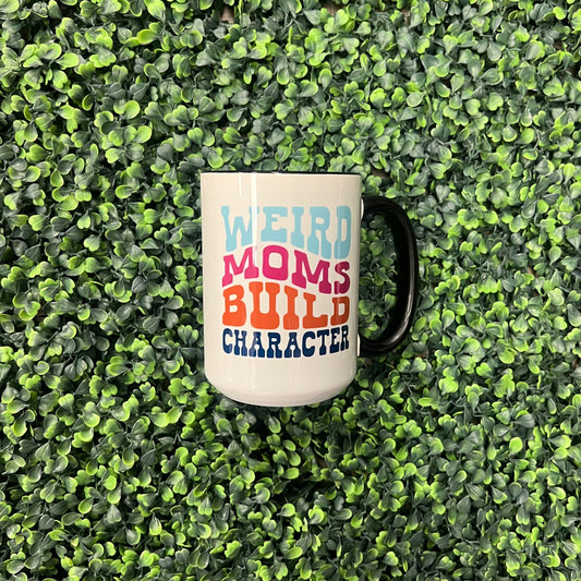 Weird Moms Build Character Mug